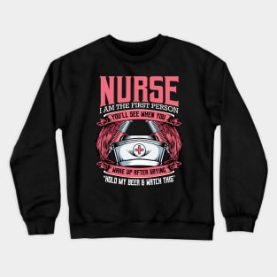 Nurse - I Am The First Person You'll See When You Wake Up Crewneck Sweatshirt